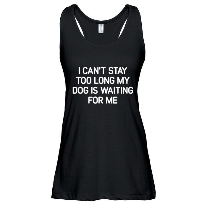 I CanT Stay Too Long My Dog Is Waiting For Me Funny Jokes Ladies Essential Flowy Tank