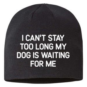 I CanT Stay Too Long My Dog Is Waiting For Me Funny Jokes Sustainable Beanie