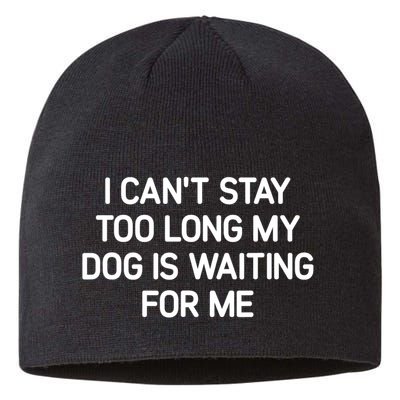 I CanT Stay Too Long My Dog Is Waiting For Me Funny Jokes Sustainable Beanie