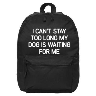 I CanT Stay Too Long My Dog Is Waiting For Me Funny Jokes 16 in Basic Backpack