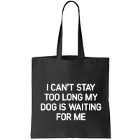 I CanT Stay Too Long My Dog Is Waiting For Me Funny Jokes Bag