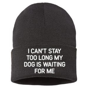 I CanT Stay Too Long My Dog Is Waiting For Me Funny Jokes Sustainable Knit Beanie