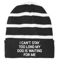 I CanT Stay Too Long My Dog Is Waiting For Me Funny Jokes Striped Beanie with Solid Band