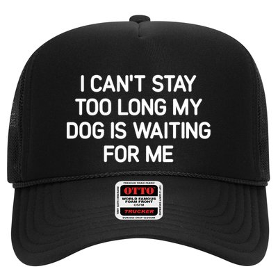 I CanT Stay Too Long My Dog Is Waiting For Me Funny Jokes Trucker Hat
