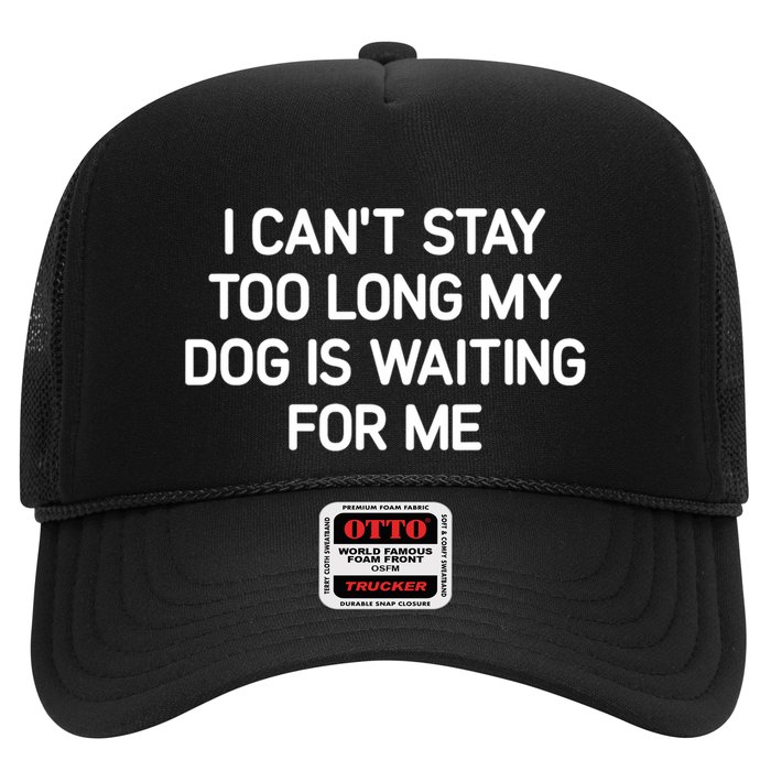 I CanT Stay Too Long My Dog Is Waiting For Me Funny Jokes Trucker Hat