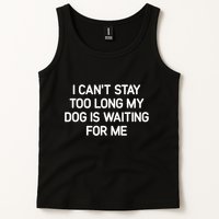I CanT Stay Too Long My Dog Is Waiting For Me Funny Jokes Tank Top