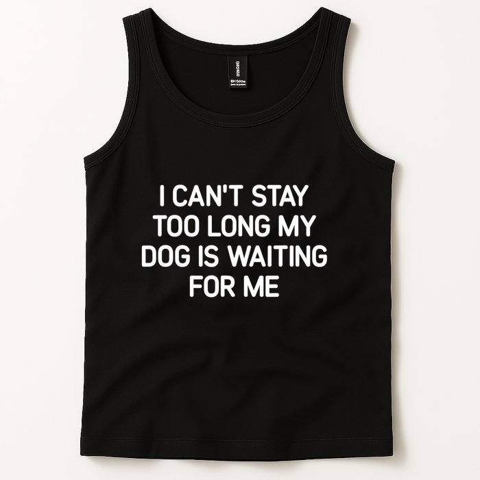 I CanT Stay Too Long My Dog Is Waiting For Me Funny Jokes Tank Top