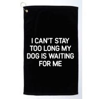 I CanT Stay Too Long My Dog Is Waiting For Me Funny Jokes Golf Towel