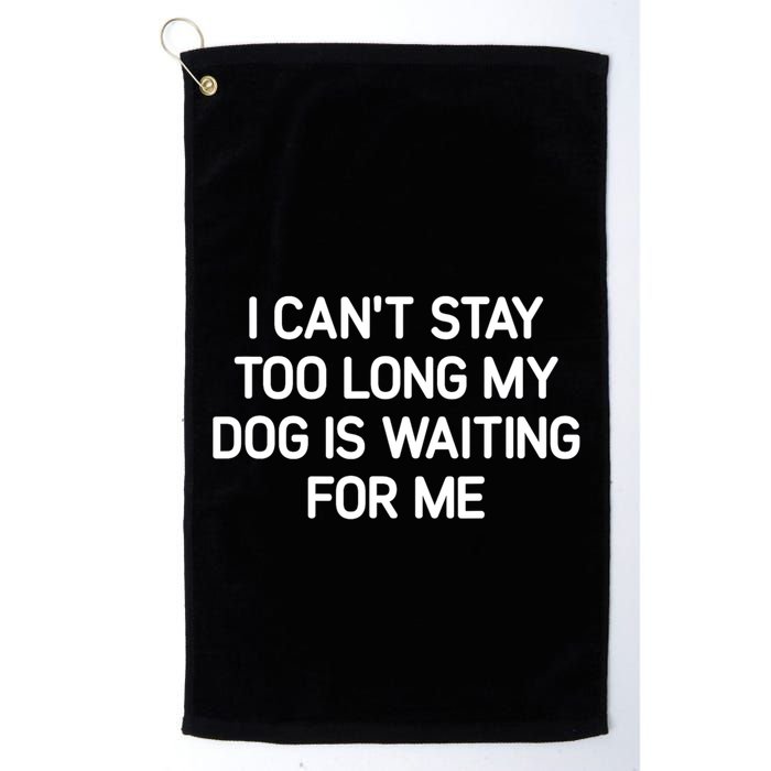 I CanT Stay Too Long My Dog Is Waiting For Me Funny Jokes Golf Towel