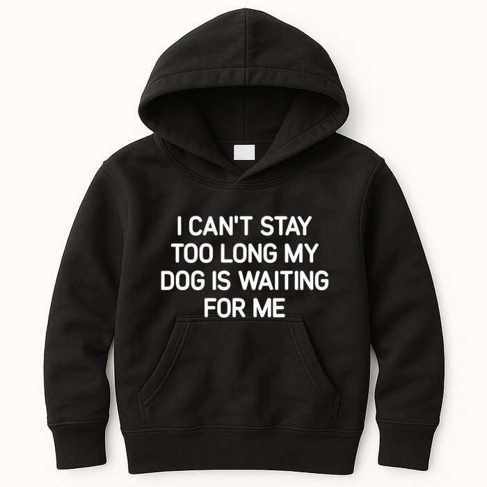 I CanT Stay Too Long My Dog Is Waiting For Me Funny Jokes Kids Hoodie
