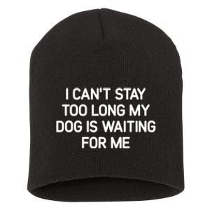 I CanT Stay Too Long My Dog Is Waiting For Me Funny Jokes Short Acrylic Beanie