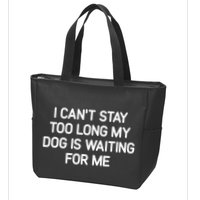 I CanT Stay Too Long My Dog Is Waiting For Me Funny Jokes Zip Tote Bag
