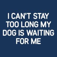 I CanT Stay Too Long My Dog Is Waiting For Me Funny Jokes Infant Baby Jersey Bodysuit