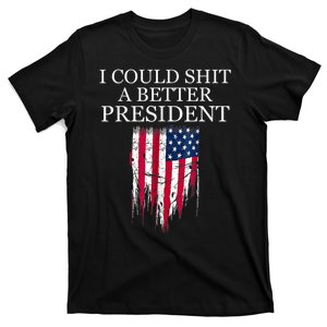 I Could Shit A Better President Funny T-Shirt