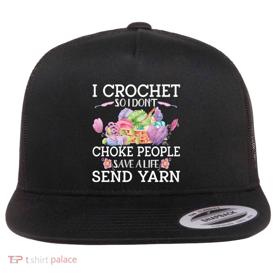 I Crochet So I Don’T Choke People Save A Life Send Yarn Flat Bill Trucker Hat