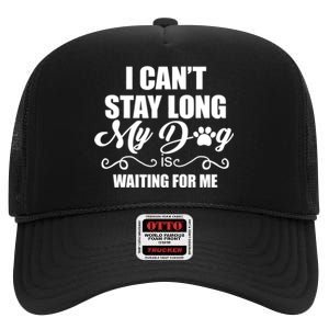 I CanT Stay Long. My Dog Is Waiting For Me Funny Dog Lover High Crown Mesh Back Trucker Hat