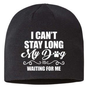 I CanT Stay Long. My Dog Is Waiting For Me Funny Dog Lover Sustainable Beanie