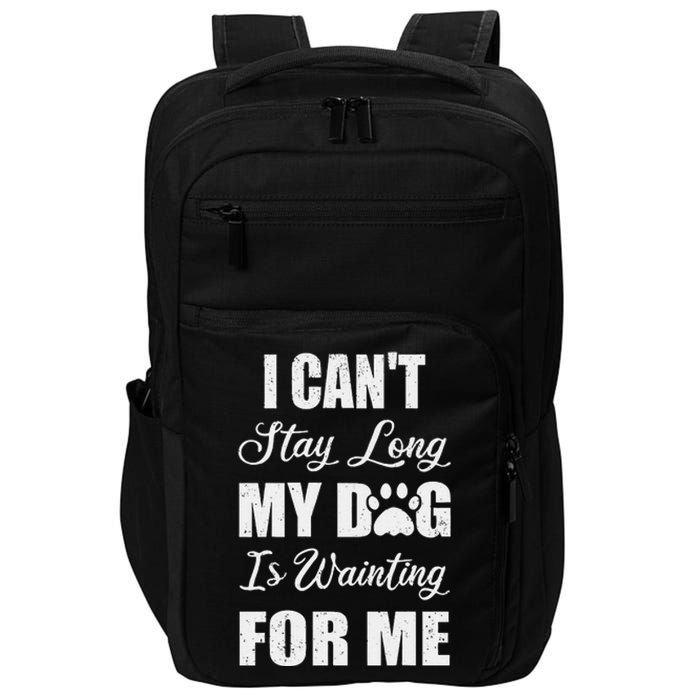 I CanT Stay Too Long My Dog Is Waiting For Me Funny Impact Tech Backpack