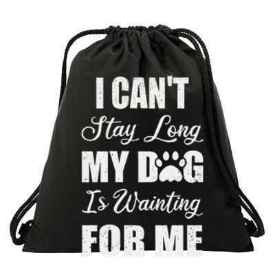 I CanT Stay Too Long My Dog Is Waiting For Me Funny Drawstring Bag