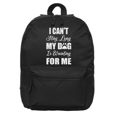 I CanT Stay Too Long My Dog Is Waiting For Me Funny 16 in Basic Backpack