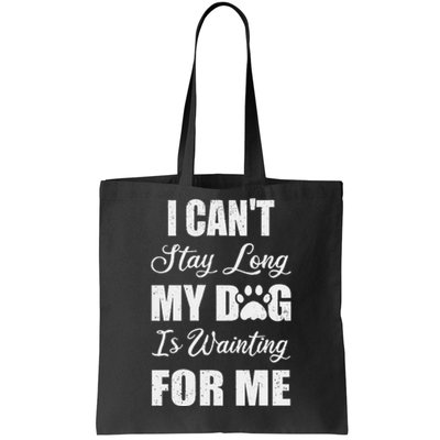 I CanT Stay Too Long My Dog Is Waiting For Me Funny Tote Bag