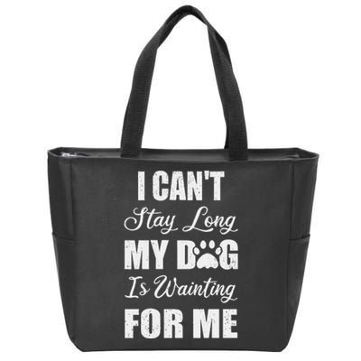 I CanT Stay Too Long My Dog Is Waiting For Me Funny Zip Tote Bag