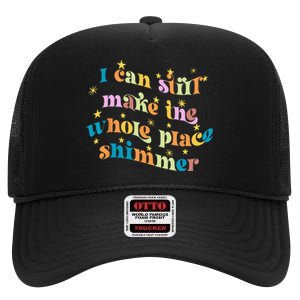 I Can Still Make The Whole Place Shimmer Funny Party Tee High Crown Mesh Back Trucker Hat