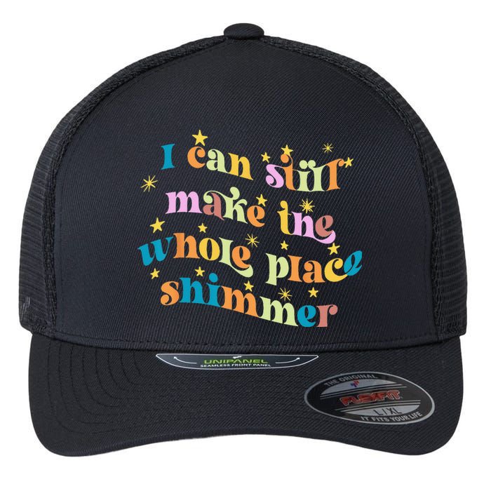 I Can Still Make The Whole Place Shimmer Funny Party Tee Flexfit Unipanel Trucker Cap