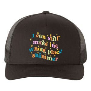 I Can Still Make The Whole Place Shimmer Funny Party Tee Yupoong Adult 5-Panel Trucker Hat