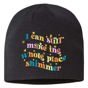 I Can Still Make The Whole Place Shimmer Funny Party Tee Sustainable Beanie