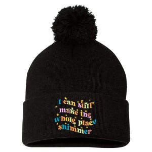 I Can Still Make The Whole Place Shimmer Funny Party Tee Pom Pom 12in Knit Beanie