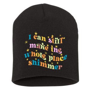 I Can Still Make The Whole Place Shimmer Funny Party Tee Short Acrylic Beanie