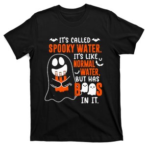 It's Called Spooky Water It's Like Normal Water But Has Boos T-Shirt