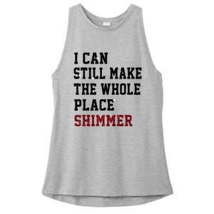 I Can Still Make The Whole Place Shimmer Disco Ball Ladies PosiCharge Tri-Blend Wicking Tank