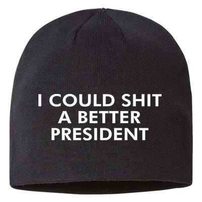 I Could Shit A Better President Sustainable Beanie