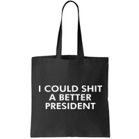 I Could Shit A Better President Bag