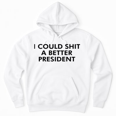 I Could Shit A Better President Hoodie