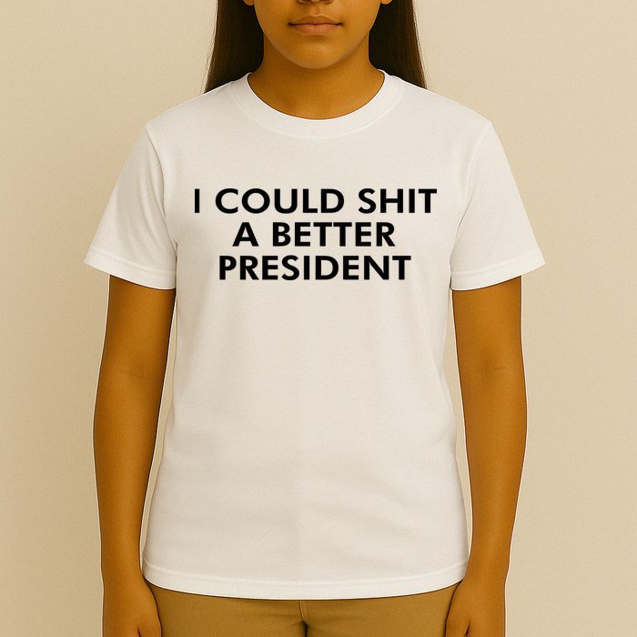 I Could Shit A Better President T-Shirt