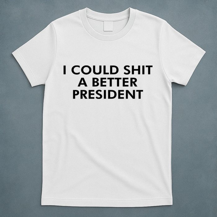 I Could Shit A Better President T-Shirt