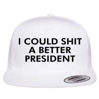 I Could Shit A Better President Flatbill Hat