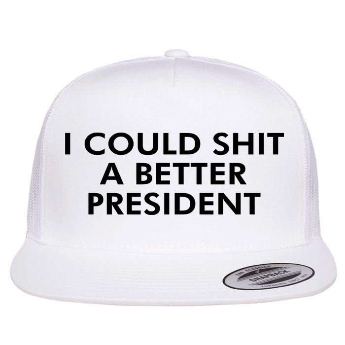 I Could Shit A Better President Flatbill Hat