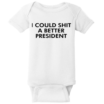 I Could Shit A Better President Baby Bodysuit
