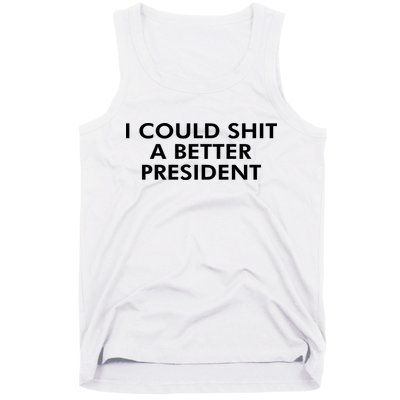 I Could Shit A Better President Tank Top