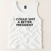 I Could Shit A Better President Tank Top