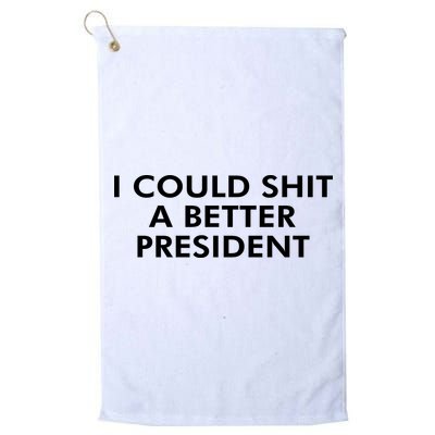 I Could Shit A Better President Golf Towel