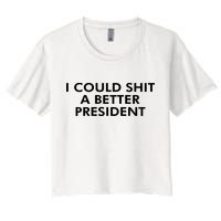 I Could Shit A Better President Crop Top