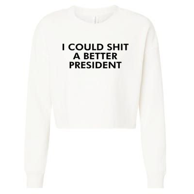 I Could Shit A Better President Cropped Pullover Crew