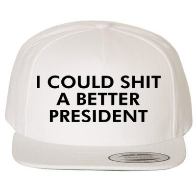 I Could Shit A Better President Wool Snapback Cap