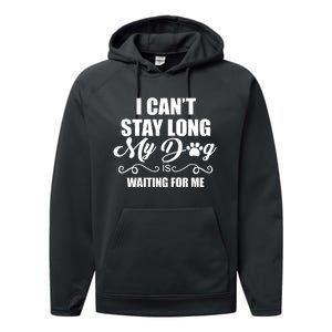 I Cant Stay Long My Dog Is Waiting For Me Funny Dog Lover Performance Fleece Hoodie