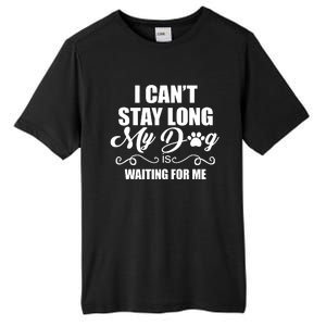 I Cant Stay Long My Dog Is Waiting For Me Funny Dog Lover Tall Fusion ChromaSoft Performance T-Shirt